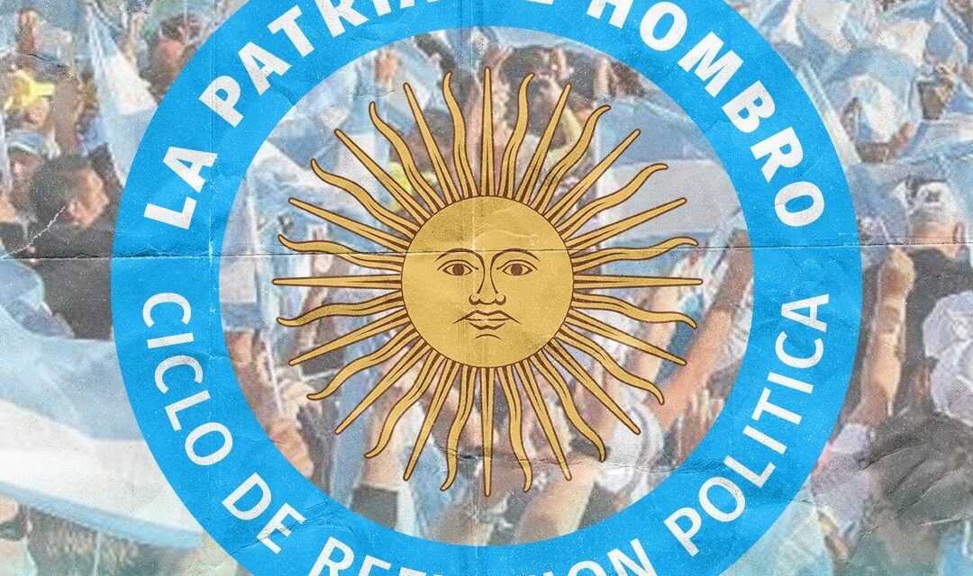 LA PATRIA AL HOMBRO -CICLO DE REFLEXIÓN POLÍTICA